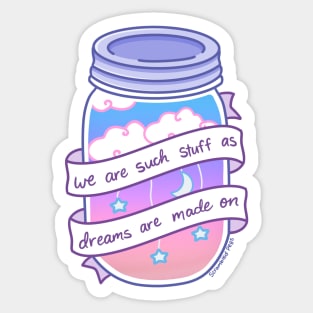 We Are Such Stuff as Dreams are Made On Sticker